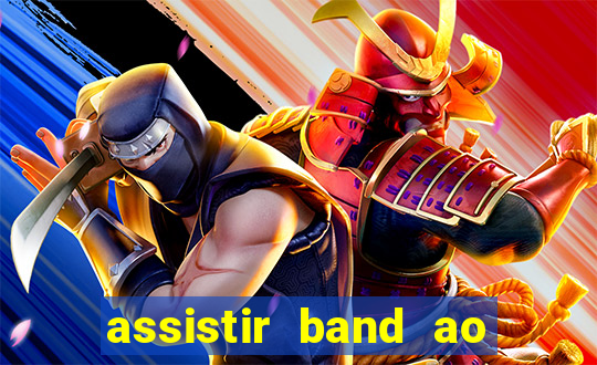 assistir band ao vivo multicanais